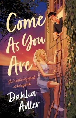 Come As You Are - A Grumpy Roommate, a Bad-Girl Makeover, and a Pact That Could Change Everything