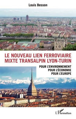 Le nouveau lien ferroviaire mixte transalpin Lyon-Turin - Pour l'environnement, pour l'économie, pour l'Europe