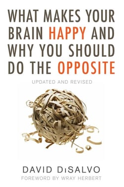 What Makes Your Brain Happy and Why You Should Do the Opposite - Updated and Revised