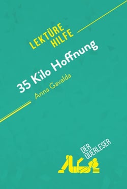 35 Kilo Hoffnung von Anna Gavalda (Lektürehilfe) - Detaillierte Zusammenfassung, Personenanalyse und Interpretation