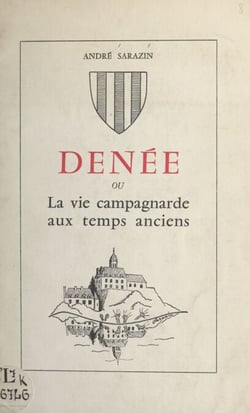 Denée - Ou La vie campagnarde aux temps anciens