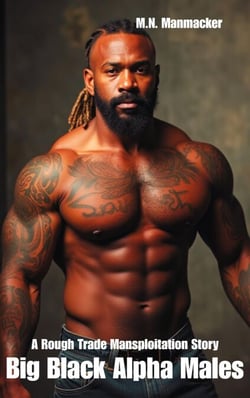 Big Black Alpha Males: A Rough Trade Mansploitation Story