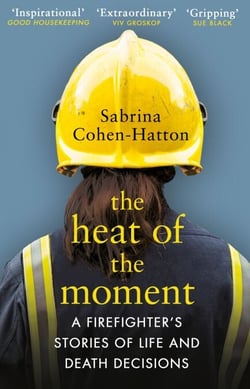 The Heat of the Moment - A Firefighter’s Stories of Life and Death Decisions