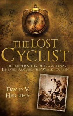The Lost Cyclist - The Untold Story of Frank Lenz's Ill-Fated Around-the-World Journey
