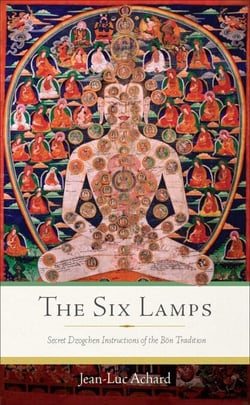 The Six Lamps - Secret Dzogchen Instructions of the Bön Tradition
