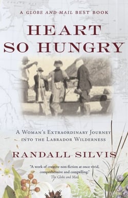 Heart So Hungry - A Woman's Extraordinary Journey into the Labrador Wilderness