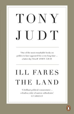 Ill Fares The Land - A Treatise On Our Present Discontents