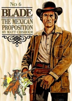 Blade 6: The Mexican Proposition - Blade by Matt Chisholm, #6
