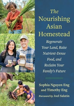 The Nourishing Asian Homestead - Regenerate Your Land, Raise Nutrient-Dense Food, and Reclaim Your Family's Future