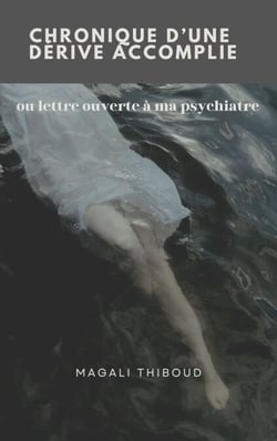 Chronique d'une dérive accomplie - Ou Lettre ouverte à ma psychiatre