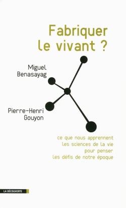 Fabriquer le vivant ? - Ce que nous apprennent les sciences de la vie pour penser les défis de notre époque