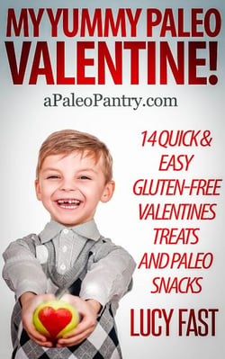 My Yummy Paleo Valentine! Kid Tested, Mom Approved - 14 Quick &amp; Easy Gluten-Free Valentines Treats and Paleo Snacks - Paleo Diet Solution Series
