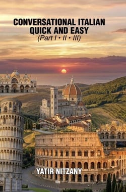 Conversational Italian Quick and Easy: The Most Innovative and Revolutionary Technique to Learn the Italian Language. For Beginners, Intermediate, and Advanced Speakers.