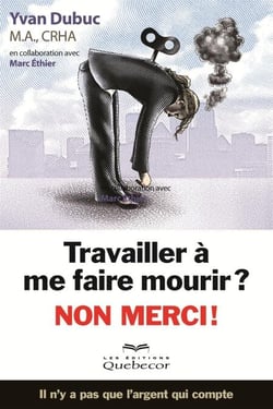 Travailler à me faire mourir? Non merci - Il n'y a pas que l'argent qui compte