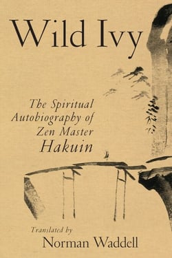 Wild Ivy - The Spiritual Autobiography of Zen Master Hakuin
