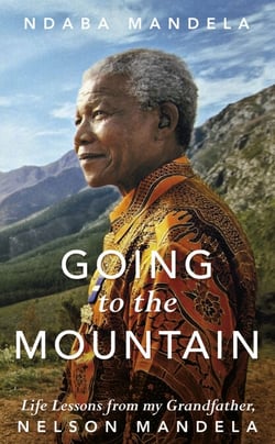 Going to the Mountain - Life Lessons from my Grandfather, Nelson Mandela