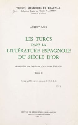 Les Turcs dans la littérature espagnole du Siècle d'Or (2) - Recherches sur l'évolution d'un thème littéraire