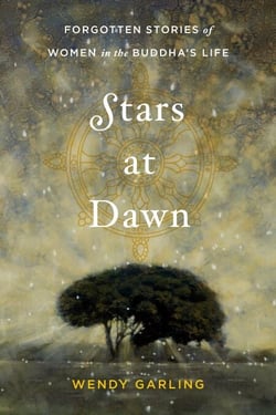 Stars at Dawn - Forgotten Stories of Women in the Buddha's Life