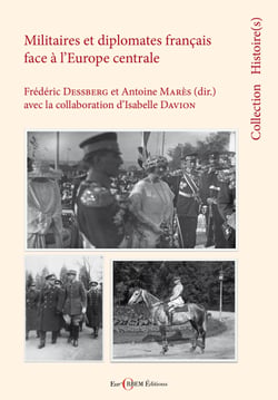 Militaires et diplomates français face à l’Europe médiane - Entre médiations et constructions des savoirs