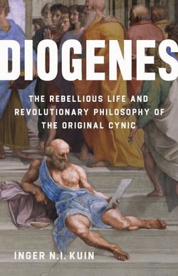 Diogenes - The Rebellious Life and Revolutionary Philosophy of the Original Cynic