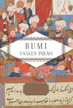 Rumi - Unseen Poems; Edited and Translated by Brad Gooch and Maryam Mortaz
