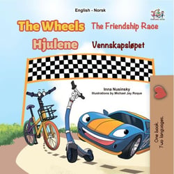 The Wheels The Friendship Race Hjulene Vennskapsløpet - English Norwegian Bilingual Collection