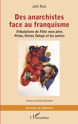 Des anarchistes face au franquisme - Tribulations de Félix mon père, Pelao, Victor, Talego et les autres