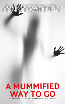 A Mummified Way To Go: A Kendra Detective Fiction Mystery Short Story - Kendra Cold Case Detective Mysteries, #18