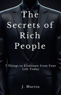 7 Things to Eliminate from Your Life Today - The Secrets of Rich People