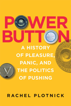 Power Button - A History of Pleasure, Panic, and the Politics of Pushing