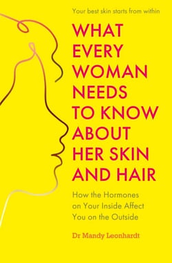 What Every Woman Needs to Know About Her Skin and Hair - How the hormones on your inside affect you on the outside