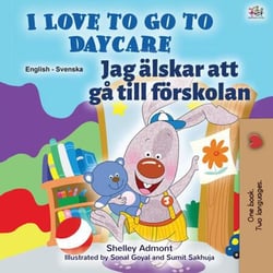 I Love to Go to Daycare Jag älskar att gå till förskolan - English Swedish Bilingual Collection