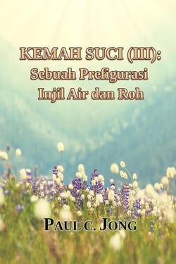 KEMAH SUCI (III): Sebuah Prefigurasi Injil Air dan Roh [Indonesian35]