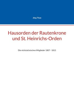 Hausorden der Rautenkrone und St. Heinrichs-Orden - Die nichtsächsischen Mitglieder 1807 - 1815