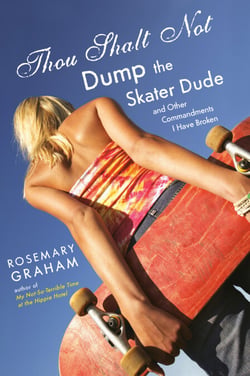 Thou Shalt Not Dump the Skater Dude - and Other Commandments I Have Broken