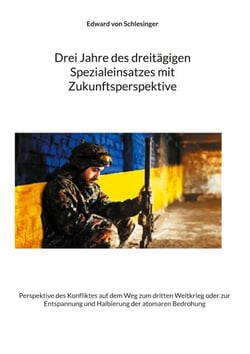 Drei Jahre des dreitägigen Spezialeinsatzes mit Zukunftsperspektive - Perspektive des Konfliktes auf dem Weg zum dritten Weltkrieg oder zur Entspannung und Halbierung der atomaren Bedrohung