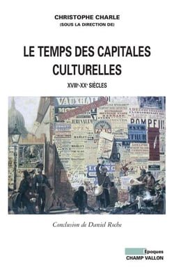Le Temps des capitales culturelles - XVIIIe-XXe siècles