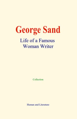 George Sand : Life of a Famous Woman Writer