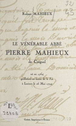 Le vénérable Abbé Pierre Mahieux de Cruguel - Né en 1764, guillotiné en haine de la foi, à Lorient, le 26 mai 1794