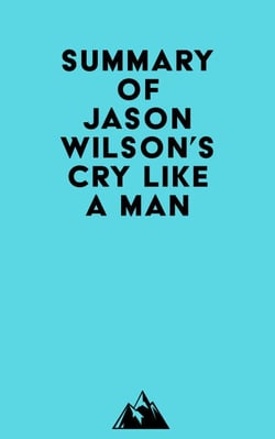 Summary of Jason Wilson's Cry Like a Man
