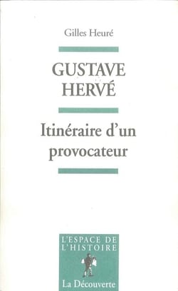 Gustave Hervé - Itinéraire d'un provocateur