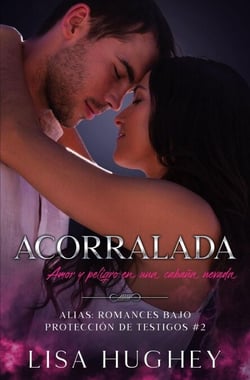 Acorralada (Amor y peligro en una cabaña nevada) - ALIAS: Romances bajo Protección de Testigos, #2