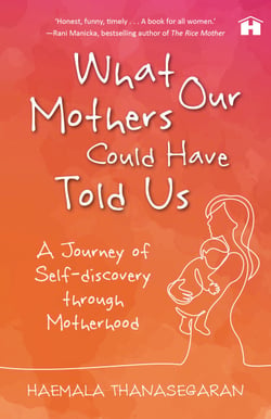 What Our Mothers Could Have Told Us - A Journey of Self-Discovery through Motherhood