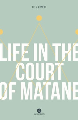 Life in the Court of Matane - By 2018 Giller Finalist Eric Dupont