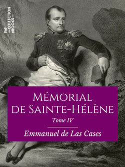 Mémorial de Sainte-Hélène - Tome IV - De novembre 1816 à décembre 1816 - suivi des réflexions de Las Cases