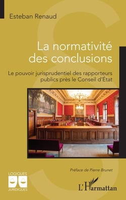 La normativité des conclusions - Le pouvoir jurisprudentiel des rapporteurs publics près le Conseil d’État