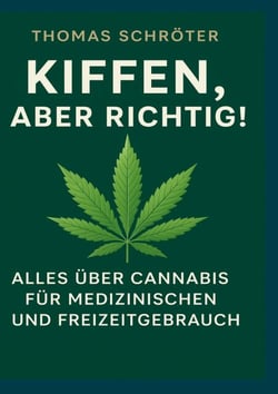 Kiffen, aber richtig! - Alles über Cannabis für medizinischen und Freizeitgebrauch