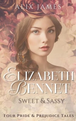Elizabeth Bennet: Sweet &amp; Sassy - Elizabeth Bennet: Sweet Dreams, #14