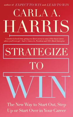Strategize to Win - The New Way to Start Out, Step Up or Start Over in Your Career