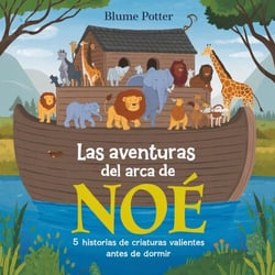 Las Aventuras Del Arca De Noé: 5 Historias De Criaturas Valientes Antes De Dormir - Cuento Bíblico de Animales para Dormir, #1
